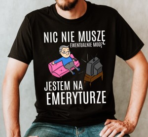 KOSZULKA DLA EMERYTA NIC NIE MUSZĘ V.jpg