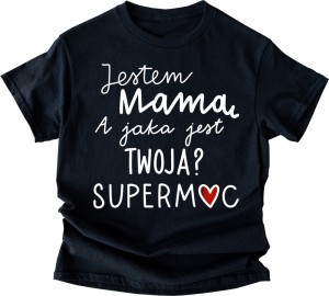 KOSZULKA DLA MAMY JESTEM MAMĄ A TY JAKĄ MASZ SUPER MOC V.jpg