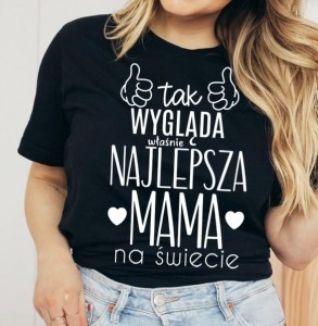 KOSZULKA NA DZIEŃ MAMY TAK WYGLĄDA NAJLEPSZA MAMA NA ŚWIECIE 