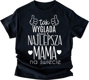KOSZULKA TAK WYGLĄDA NAJLEPSZA MAMA NA ŚWIECIE.jpg