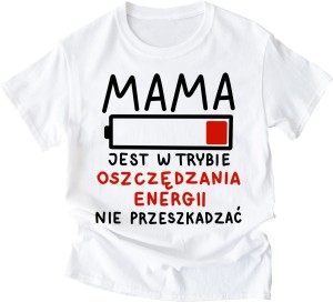 KOSZULKA DLA MAMY MAMA JEST W TRYBIE OSZCZĘDZANIA.jpg