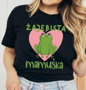 koszulka dla mamy na dzień MAMY ŻAJEBISTA MAMUŚKA 