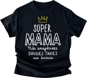KOSZULKA SUPER MAMA NIE ZNAJDZIESZ DRUGIEJ TAKIEJ NA ŚWIECIE.jpg