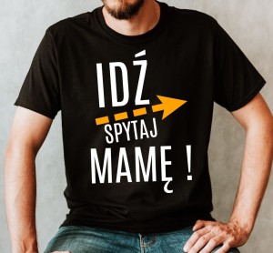 KOSZULKA DLA TATY IDŹ SPYTAJ MAMĘ - 2.jpg