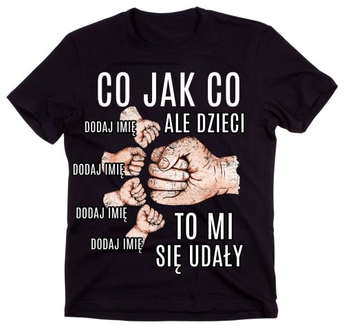 KOSZULKA DLA taty na dzień taty - z imionami czwórki dzieci CO JAK CO ALE DZIECI