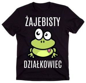 KOSZULKA DLA DZIAŁKOWCA ŻAJEBISTY DZIAŁKOWIEC.jpg