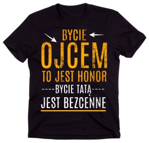 KOSZULKA DLA TTAY BYCIE OJCEM TO EJST HONOR.jpg
