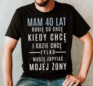 ŚMIESZNA KOSZULKA NA 40 - MAM 40 LAT.jpg