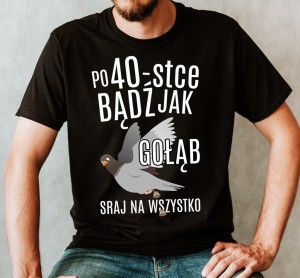 ŚMIESZNA KOSZULKA NA 30 - po 30-stce bądź jak gołąc.jpg