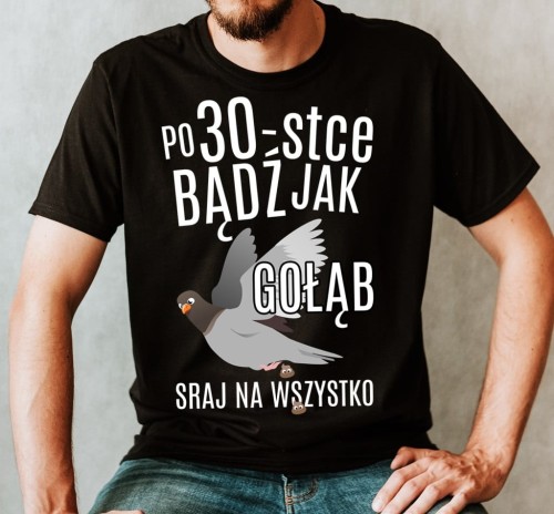ŚMIESZNA KOSZULKA NA 30 - po 30-stce bądź jak gołąb.jpg