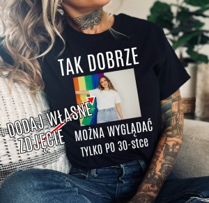 damska koszulka na 30-stke ze zdjęciem TAK DOBRZE MOŻNA WYGLĄDAĆ TLYKO (1)