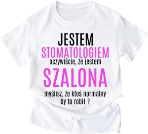 koszulka dla DENTYSTKI DLA STOMATOLOŻKI 