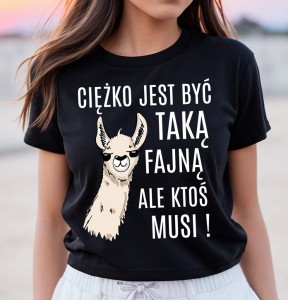 KOSZULKA CIĘŻKO JEST BYĆ TAKĄ FAJNA ALE KTOŚ MUSI.jpg