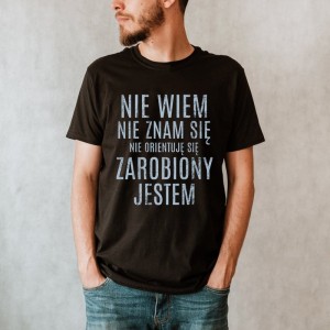 KOSZULKA NIE WIEM NIE ZNAM SIĘ ZAROBIONY JESTEM N.jpg