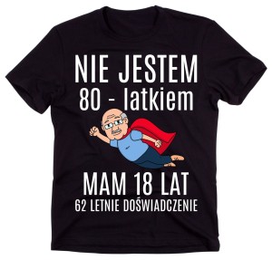 KOSZULKA NA 80 LAT - NIE JESTEM 80 LATKIEM.jpg