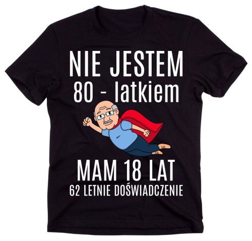 KOSZULKA NA 80 LAT - NIE JESTEM 80 LATKIEM.jpg