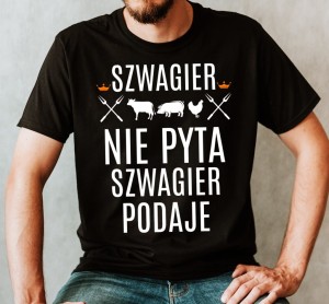 KOSZULKA DLA SZWAGRA NA PREZENT SZWAGIER NIE PYTA SZWAGIER PODAJE.jpg