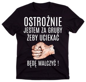 ŚMIESZNA KOSZULKA JESTEM ZA GRUBY ŻENBY UCIEKAĆ  - MĘSKA