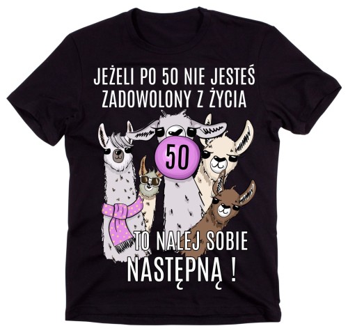 KOSZULKA NA 50 - JEŻELI PO 50 NIE JESTEŚ ZADOWOLONY Z ŻYCIA.jpg