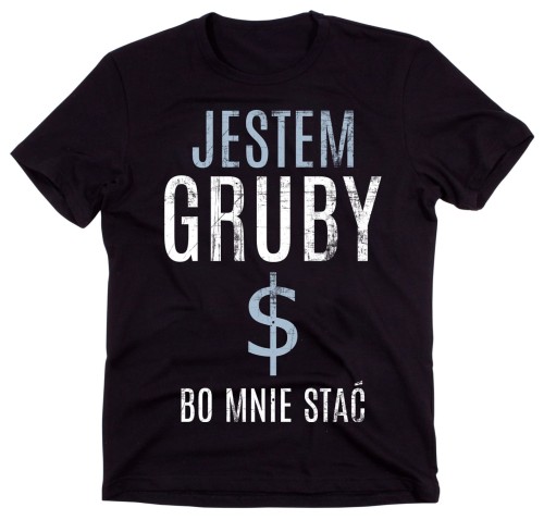 KOSZULKA JESTEM GRUBY BO MNIE STAĆ A.jpg