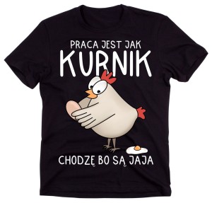 koszulki dla kolegów z pracy na dzień chłopaka - praca jest jak kurnik.jpg