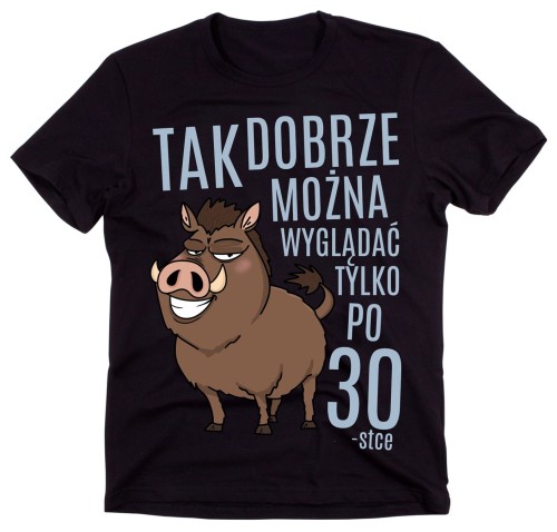 KOSZULKA TAK DOBRZE MOŻNA WYGLĄDAĆ TYLKO PO 30 -STCE.jpg