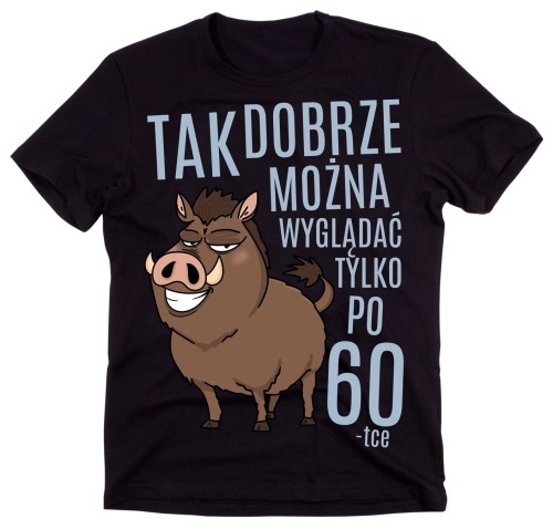 KOSZULKA TAK DOBRZE MOŻNA WYGLĄDAĆ TYLKO PO 60 -TCE.jpg