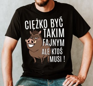 KOSZULKA DLA CHŁOPAKA - CIĘŻKO JEST BYĆ TAKIM FAJNYM ALE KTOŚ MUSI NB.jpg