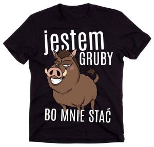 KOSZULKA JESTEM GRUBY BO MNIE STAĆ Z.jpg