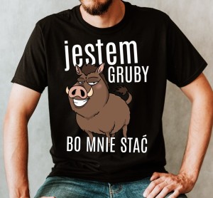 KOSZULKA JESTEM GRUBY BO MNIE STAĆ  BB.jpg
