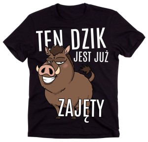 KOSZULKA DLA CHŁOPAKA - TEN DZIK JEST JUŻ ZAJĘTY B.jpg