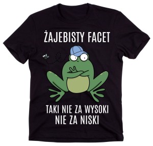 KOSZULKA ŻAJEBISTY FACET TAKI NIE ZA WYSOKI NIE ZA NISKI.jpg