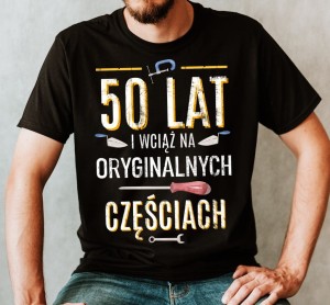 KOSZULKA NA 50 URODZINY - 50 LAT I WCIĄŻ NA ORYGINALNYCH CZĘŚCIACH B.jpg