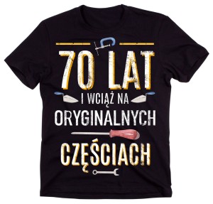 KOSZULKA NA 70 URODZINY - 70 LAT I WCIĄŻ NA ORYGINALNYCH CZĘŚCIACH N.jpg