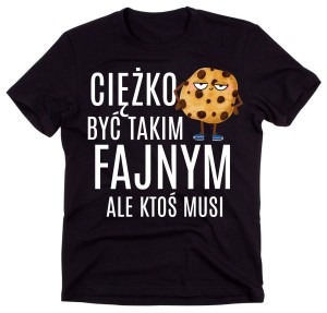 KOSZULKA NA DZIEŃ CHŁOPAKA - CIĘŻKO BYĆ TAKIM FAJNYM ALE KTOŚ MUSI.jpg