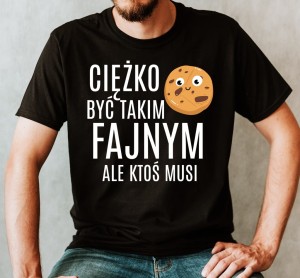 CIĘŻKO BYĆ TAKIM FAJNYM ALE KTOŚ MUSI.jpg