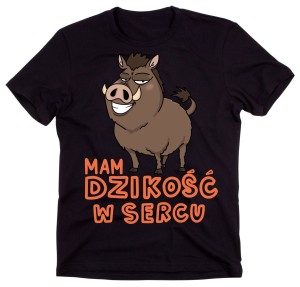KOSZULKA Z DZIKIEM - MAM DZIKOŚĆ W SERCU.jpg