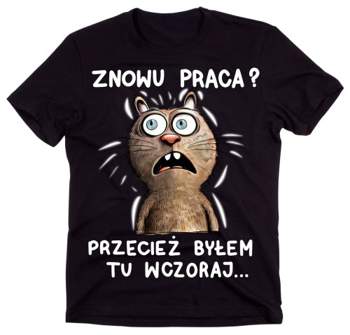 koszulka znowu praca przecież byłem tu wczoraj n.jpg