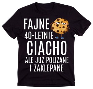 KOSZULKA NA 40 - FAJNE 40 LETNIE CIACHO.jpg