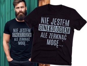 MĘSKA KOSZULKA NIE JESTEM GINEKOLOGIEM ALE ZERKNĄĆ MOGĘ.jpg