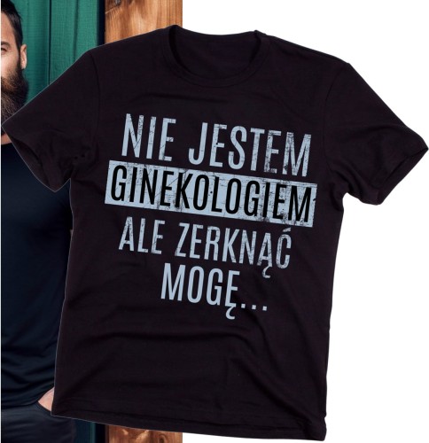 MĘSKA KOSZULKA NIE JESTEM GINEKOLOGIEM ALE ZERKNĄĆ MOGĘ B.jpg
