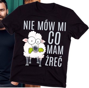 ŚMIESZNA KOSZULKA DLA FACETA NIE MÓW MI CO MAM ŻREĆ 