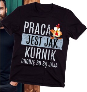 KOSZULKA DLA KOLEGÓW Z PRACY NA DZIEŃ CHŁOPAKA PRACA JEST JAK KURNIK B.jpg