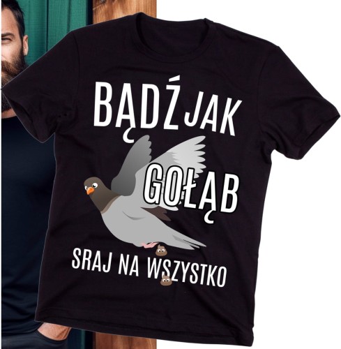 KOSZULKA DLA KOLEGÓW Z PRACY BĄDŹ JAK GOŁĄB B.jpg