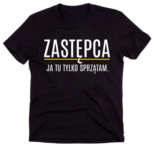 koszulka zastępca ja to tylko sprzątam.jpg