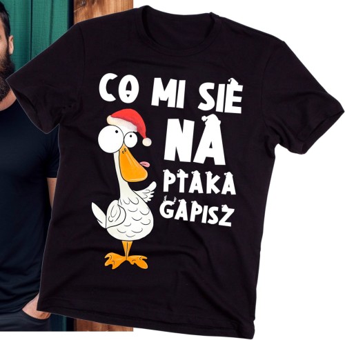 śmieszna koszulka na święta - co mi się na ptaka gapisz v.jpg