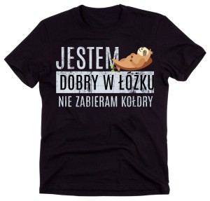 KOSZULKA JESTEM DOBRY W ŁÓŻKU NIE ZABIERAM KOŁDRY.jpg
