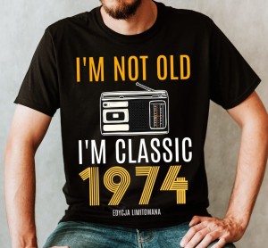 CZARNA KOSZULKA NA 50 URODZINY I'M NOT OLD I'M CLASSIC 1974 EDYCJA LIMITOWANA.jpg