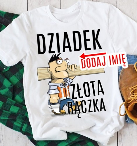 KOSZULKA DLA DZIADKA DZIADEK ZŁOTA RĄCZKA Z IMIENIEM VVC.jpg
