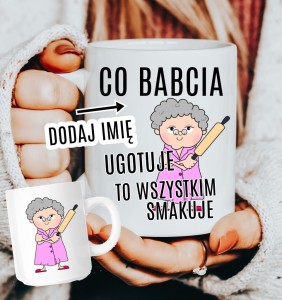 KUBEK DLA BABCI CO BABCIA UGOTUJE TO WSZYSTKIEM SMAKUJE VDB.JPG